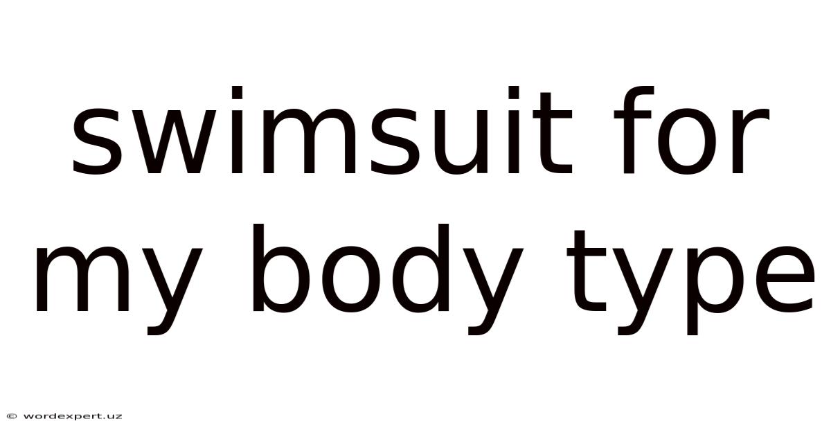 Swimsuit For My Body Type