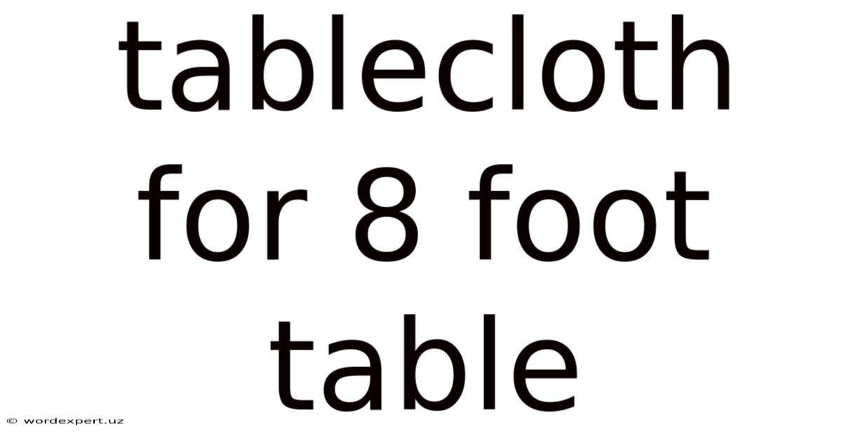 Tablecloth For 8 Foot Table