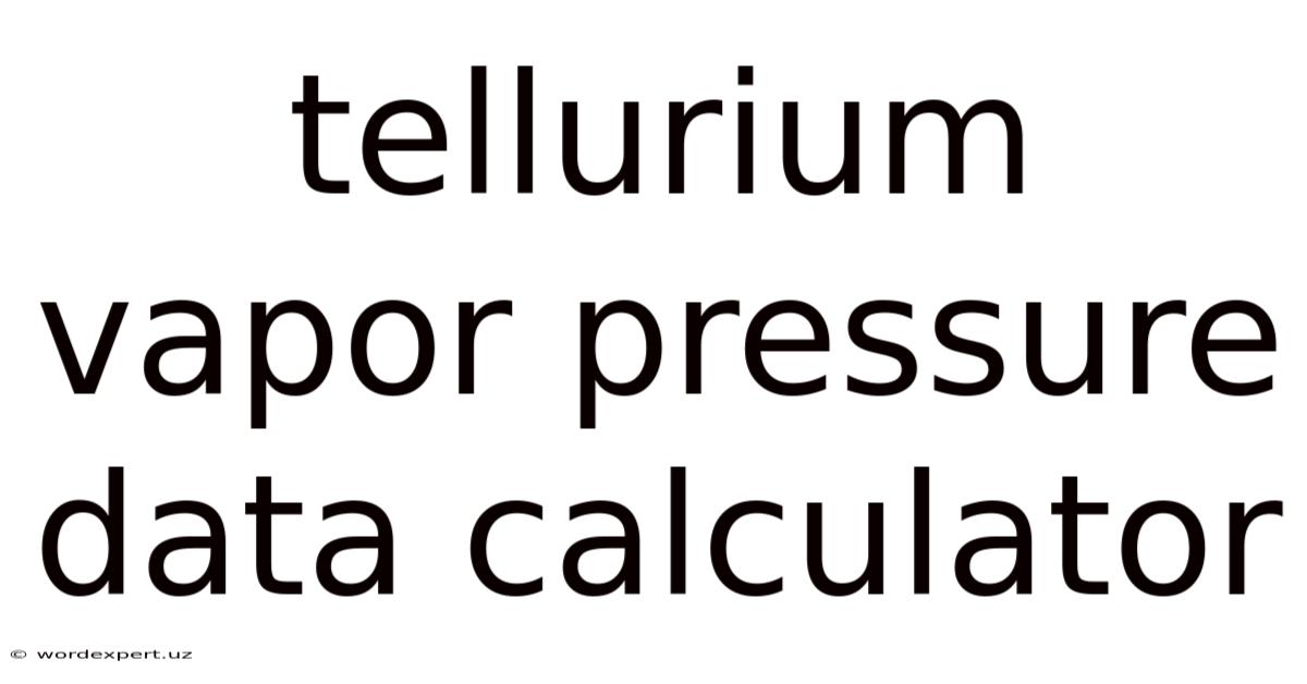 Tellurium Vapor Pressure Data Calculator