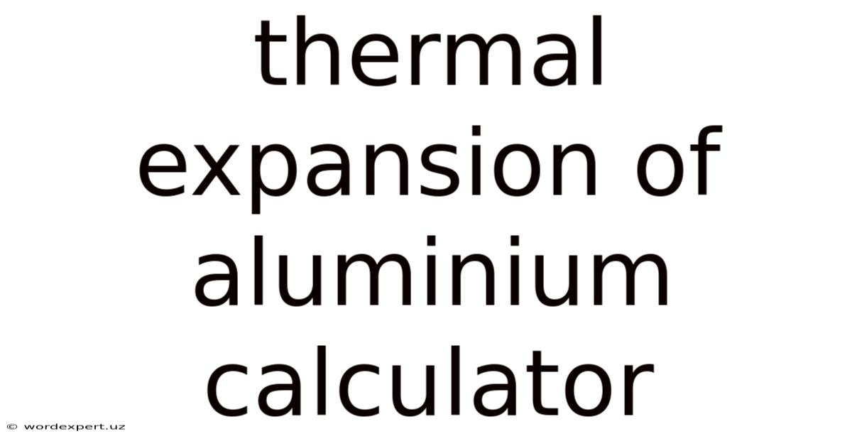 Thermal Expansion Of Aluminium Calculator