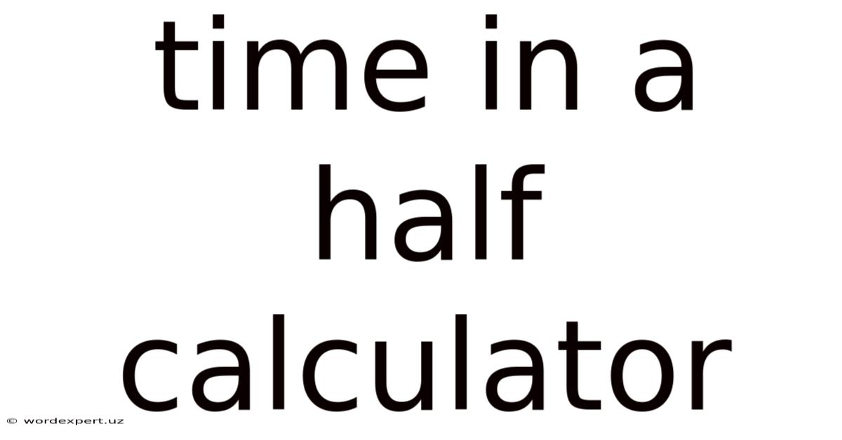 Time In A Half Calculator