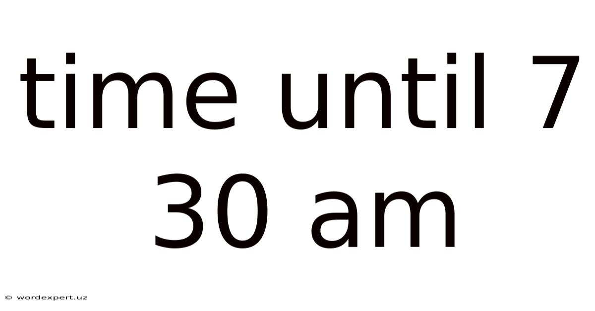 Time Until 7 30 Am