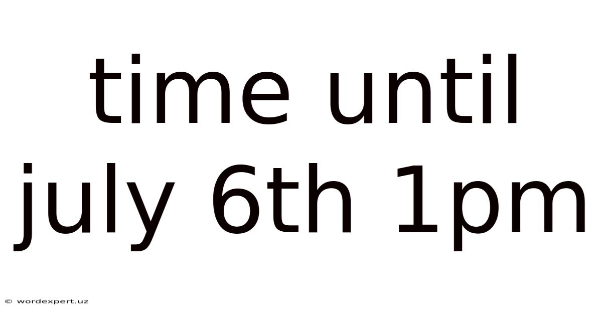 Time Until July 6th 1pm