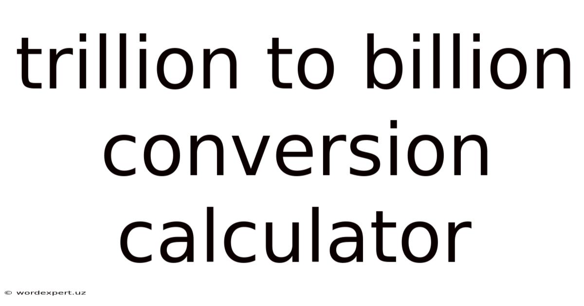 Trillion To Billion Conversion Calculator