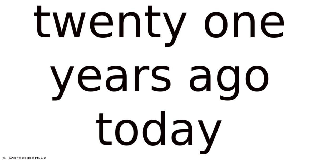 Twenty One Years Ago Today