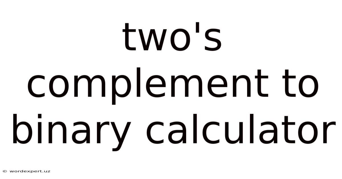 Two's Complement To Binary Calculator