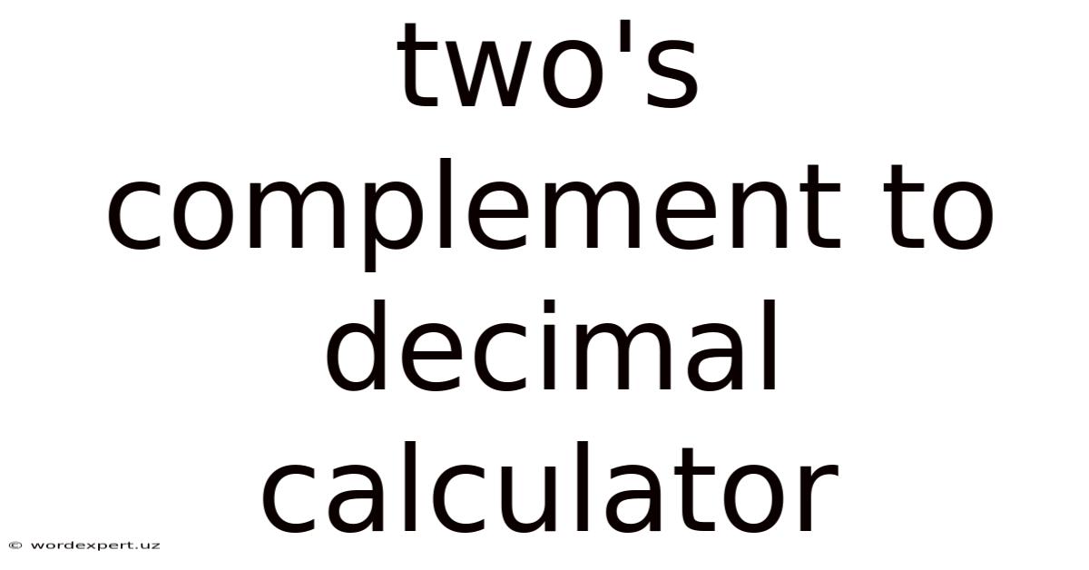 Two's Complement To Decimal Calculator