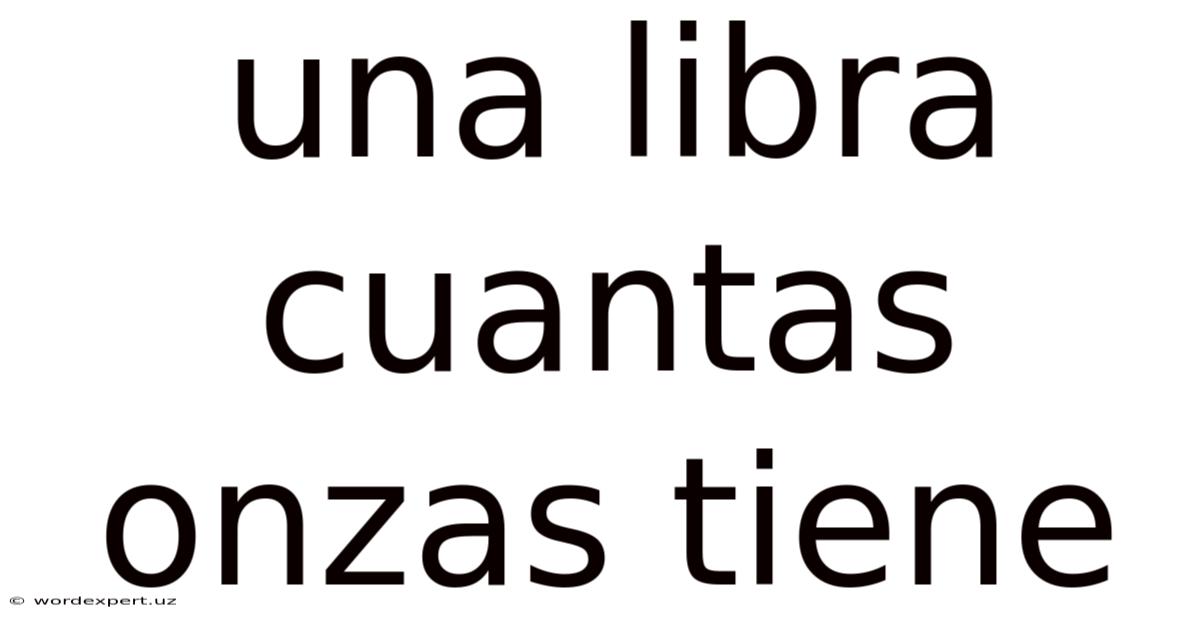 Una Libra Cuantas Onzas Tiene