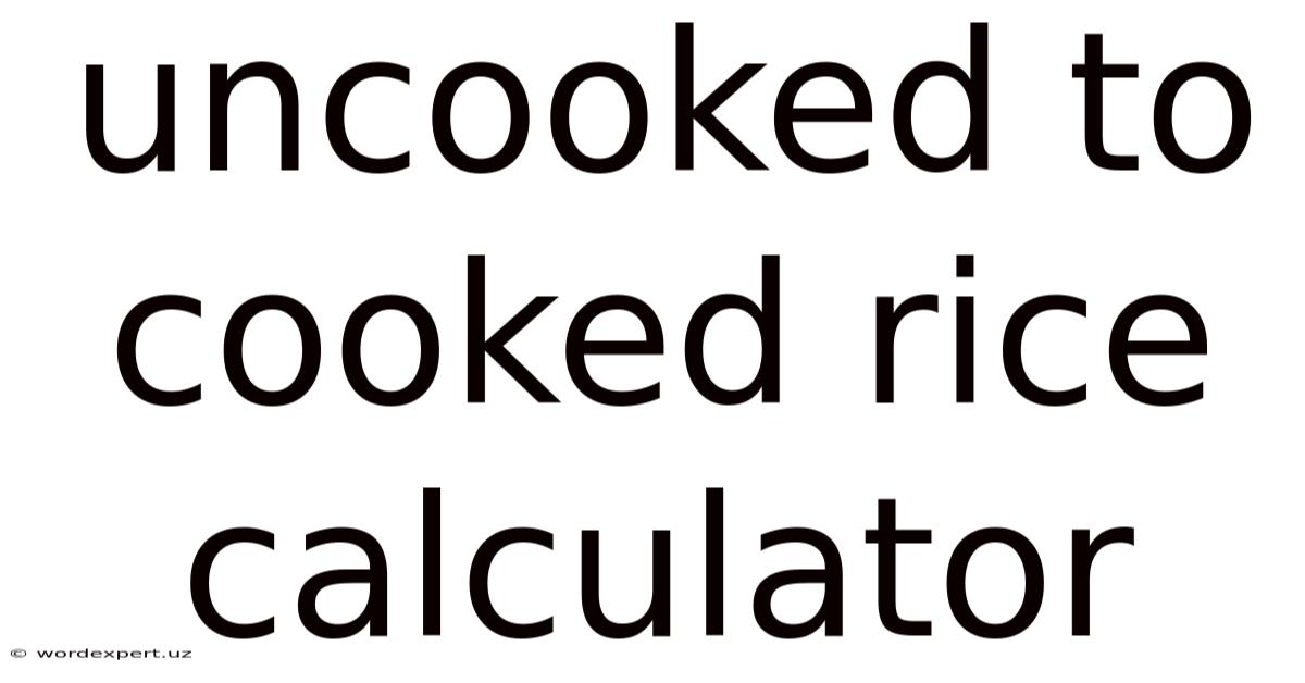 Uncooked To Cooked Rice Calculator