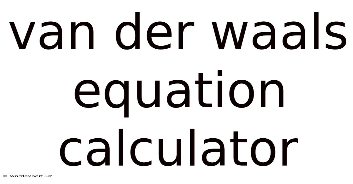Van Der Waals Equation Calculator