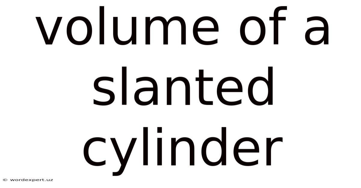 Volume Of A Slanted Cylinder
