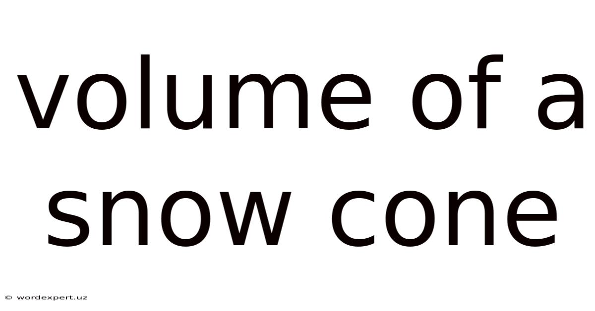 Volume Of A Snow Cone