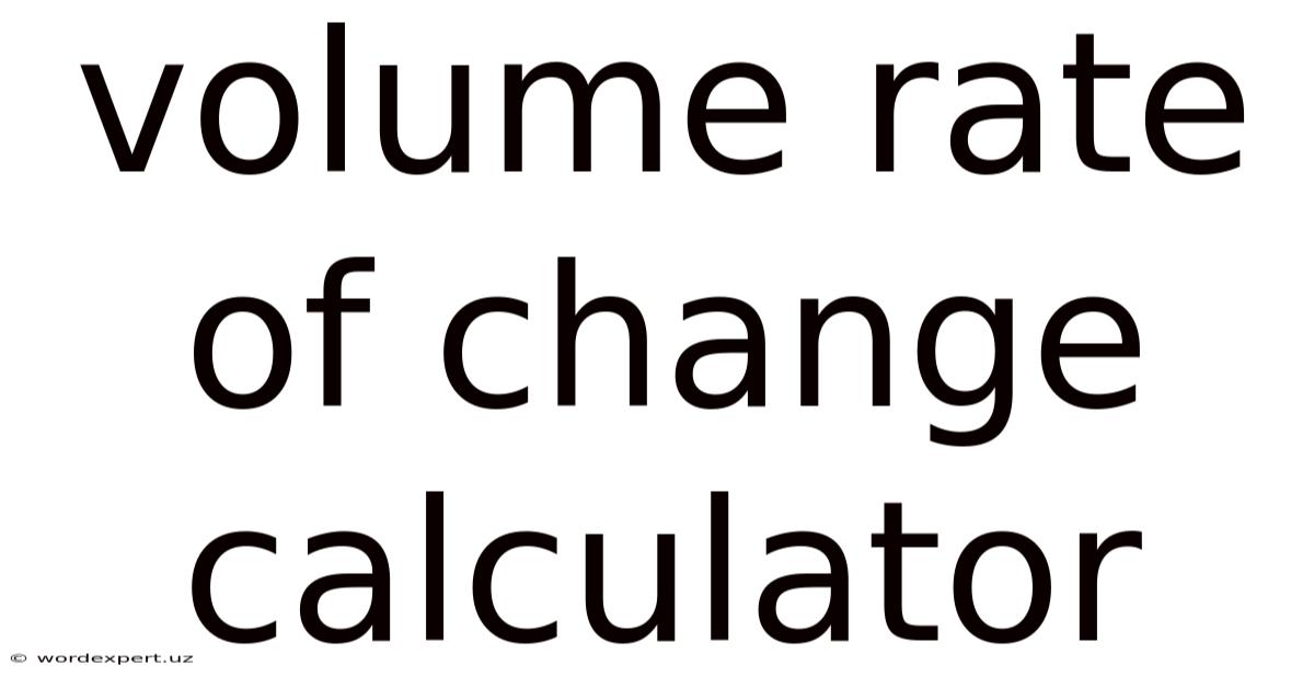 Volume Rate Of Change Calculator