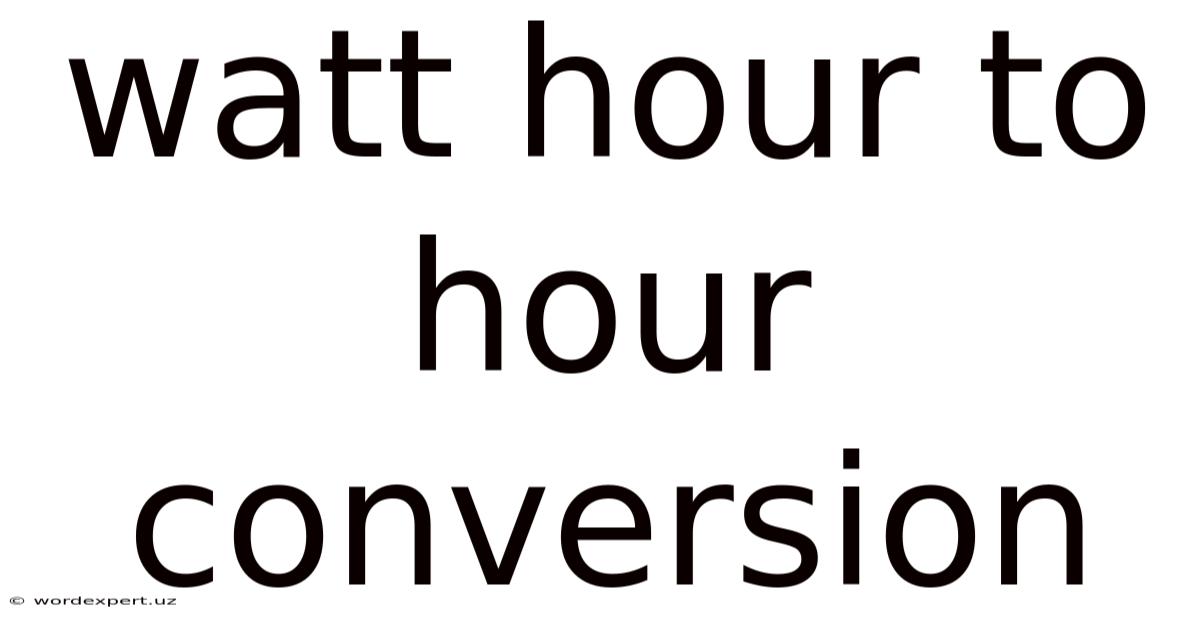 Watt Hour To Hour Conversion
