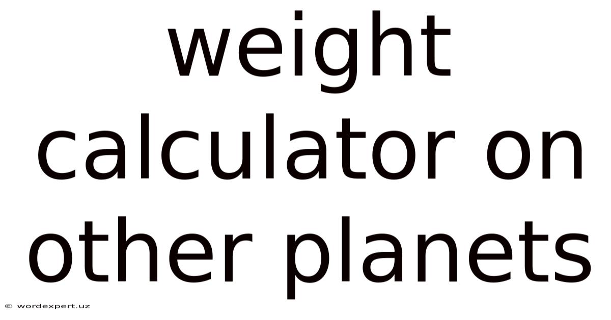 Weight Calculator On Other Planets