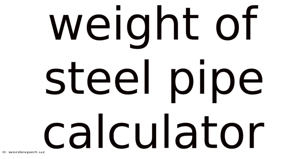 Weight Of Steel Pipe Calculator