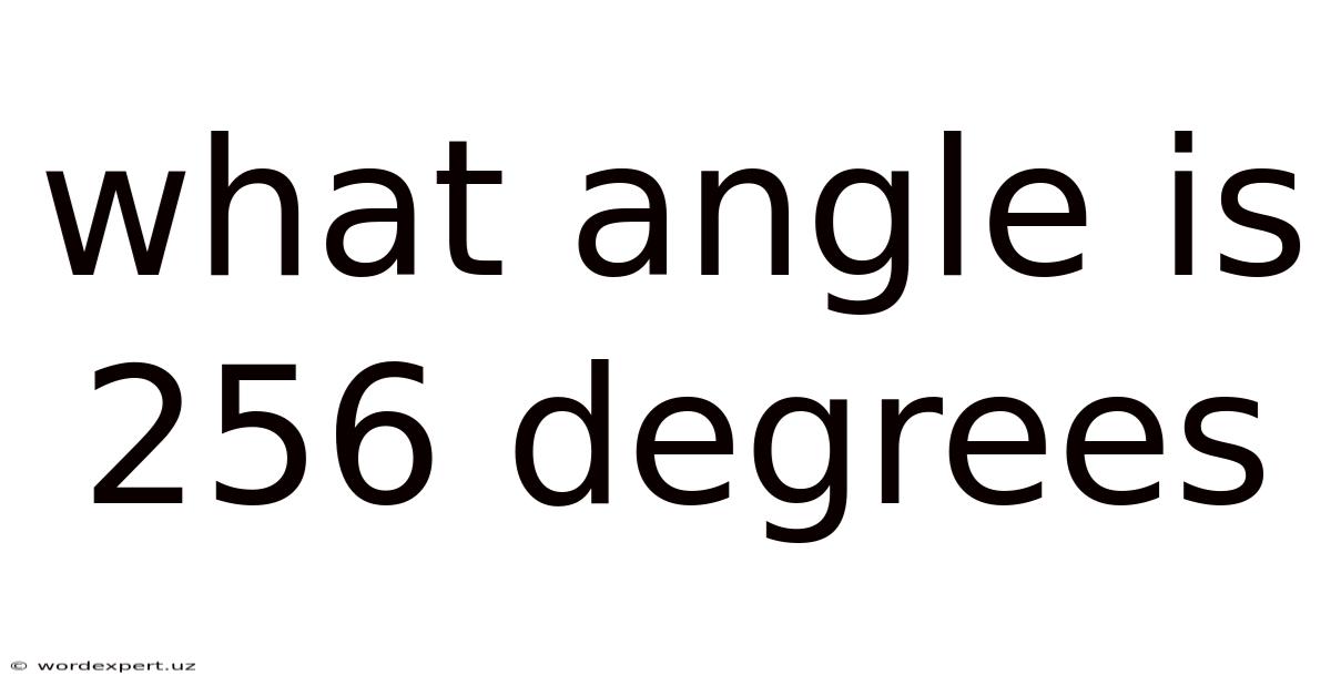 What Angle Is 256 Degrees