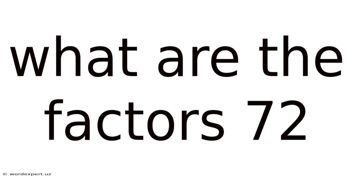 What Are The Factors 72