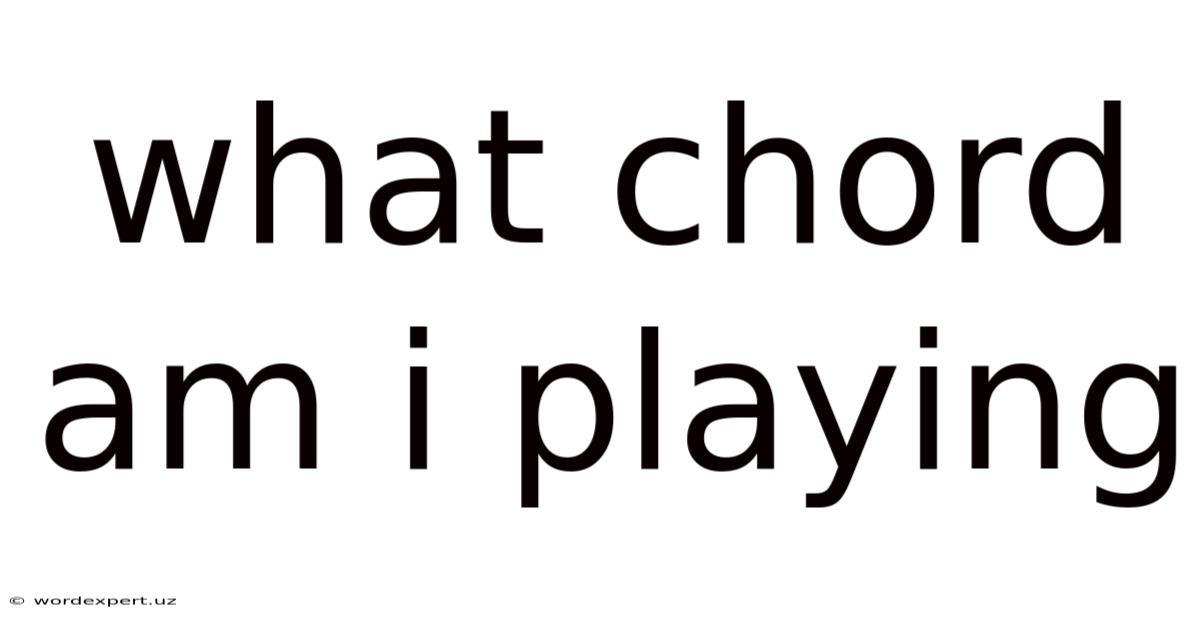 What Chord Am I Playing