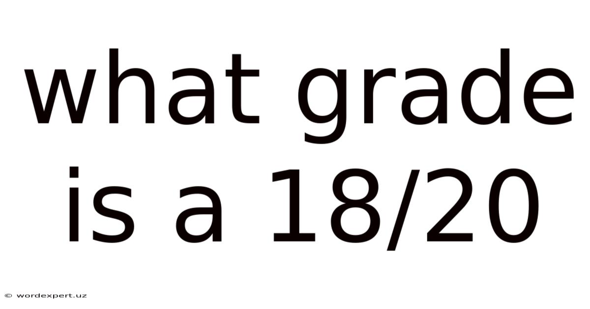What Grade Is A 18/20