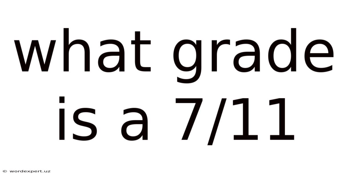 What Grade Is A 7/11