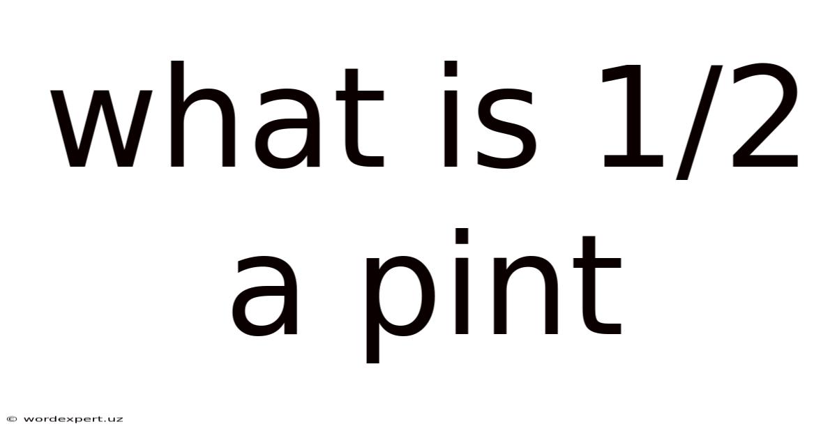What Is 1/2 A Pint