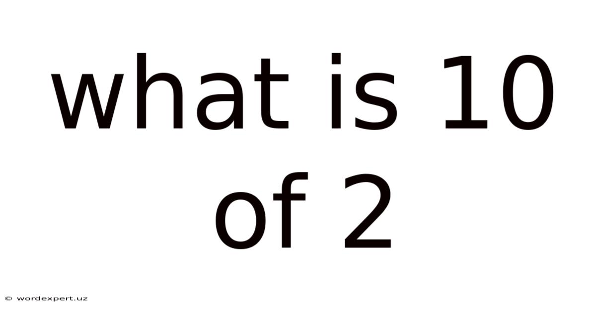 What Is 10 Of 2