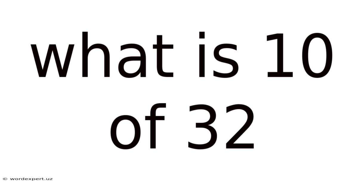 What Is 10 Of 32