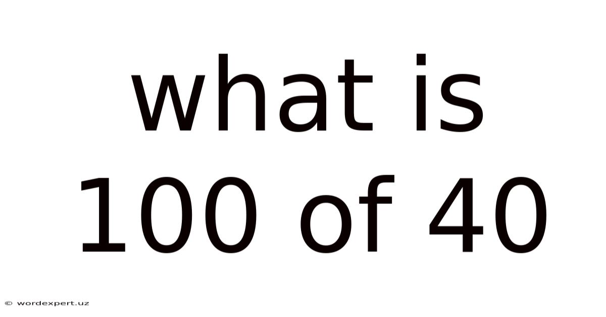 What Is 100 Of 40