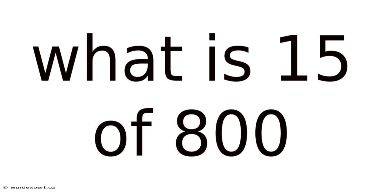 What Is 15 Of 800
