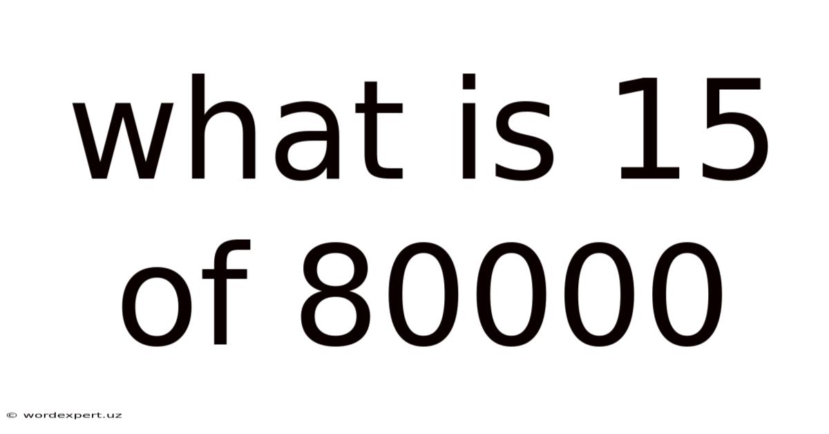 What Is 15 Of 80000