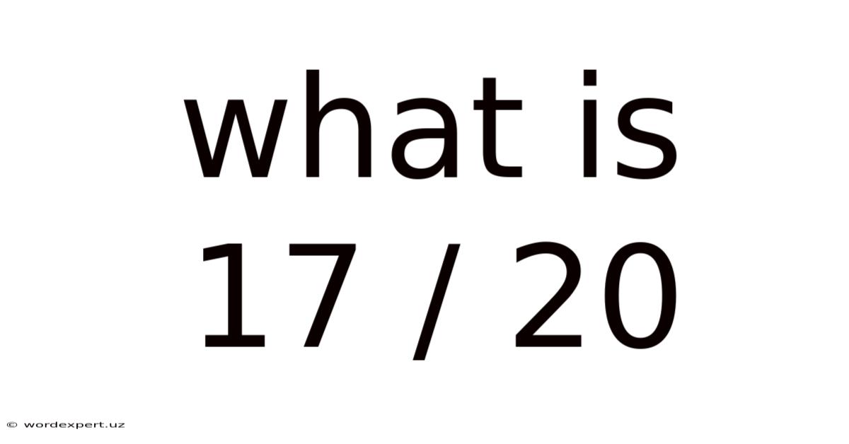 What Is 17 / 20