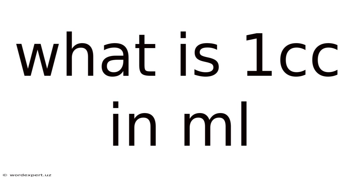 What Is 1cc In Ml