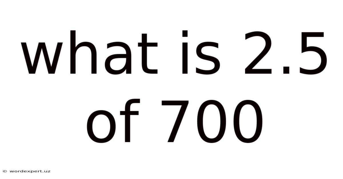 What Is 2.5 Of 700