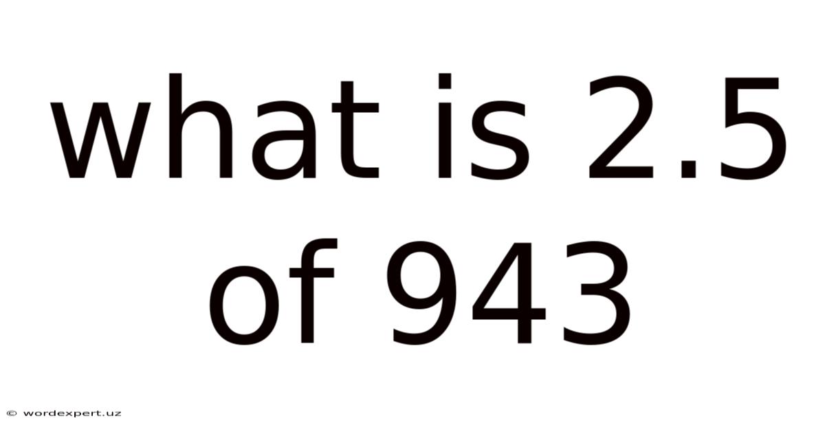 What Is 2.5 Of 943