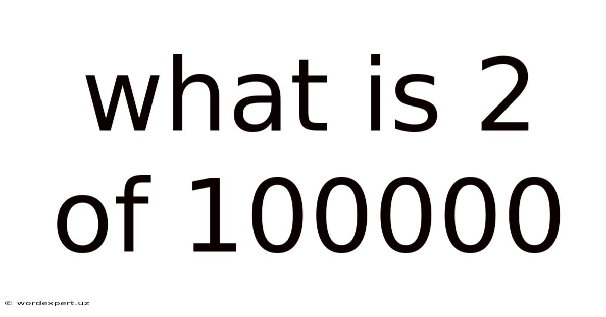 What Is 2 Of 100000