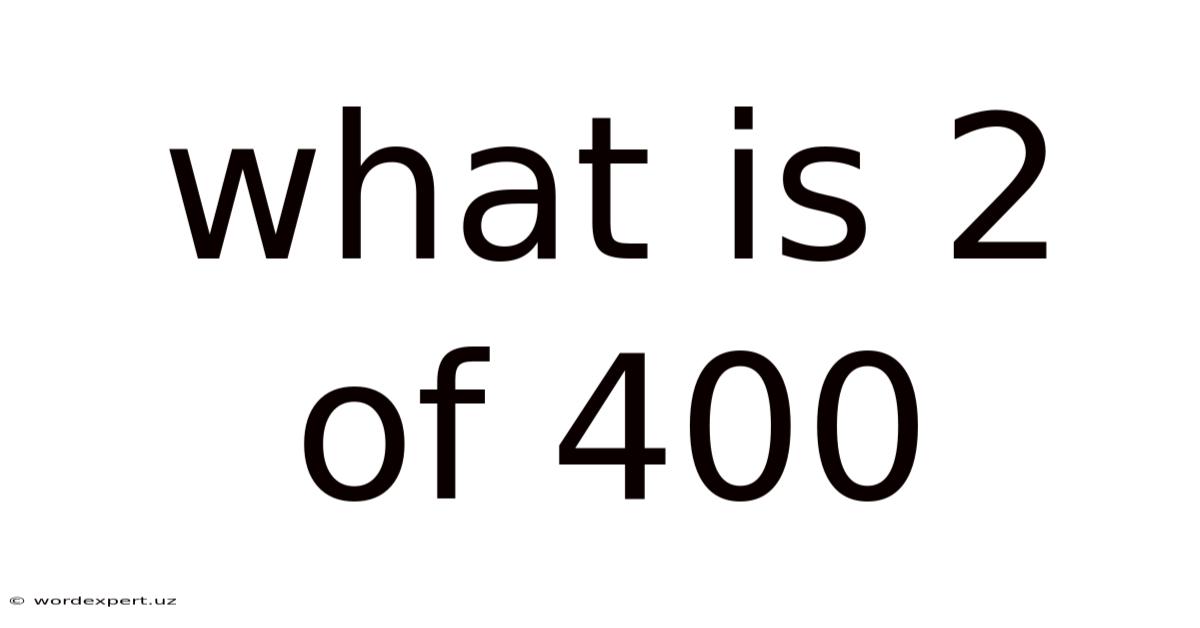 What Is 2 Of 400