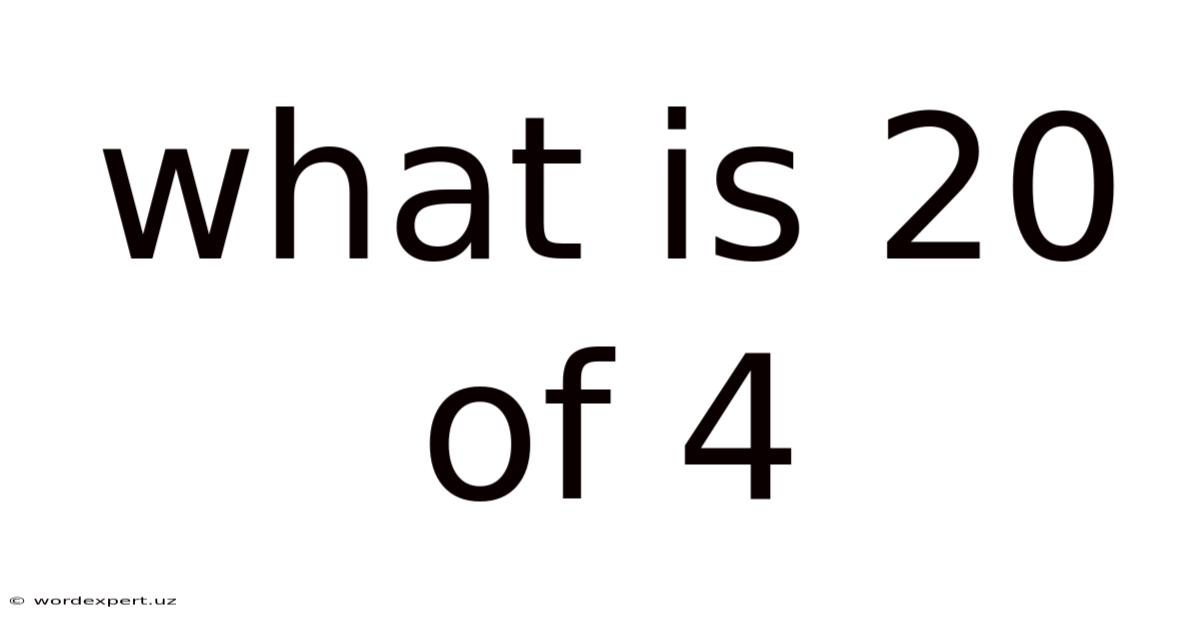 What Is 20 Of 4