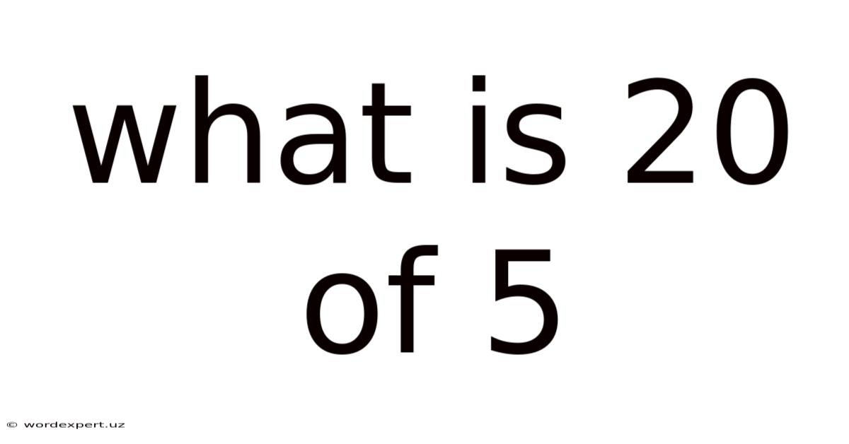 What Is 20 Of 5