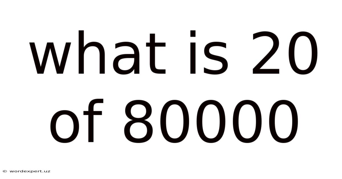What Is 20 Of 80000