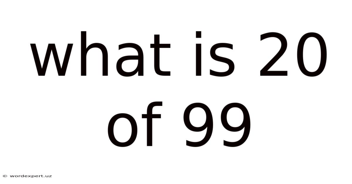 What Is 20 Of 99
