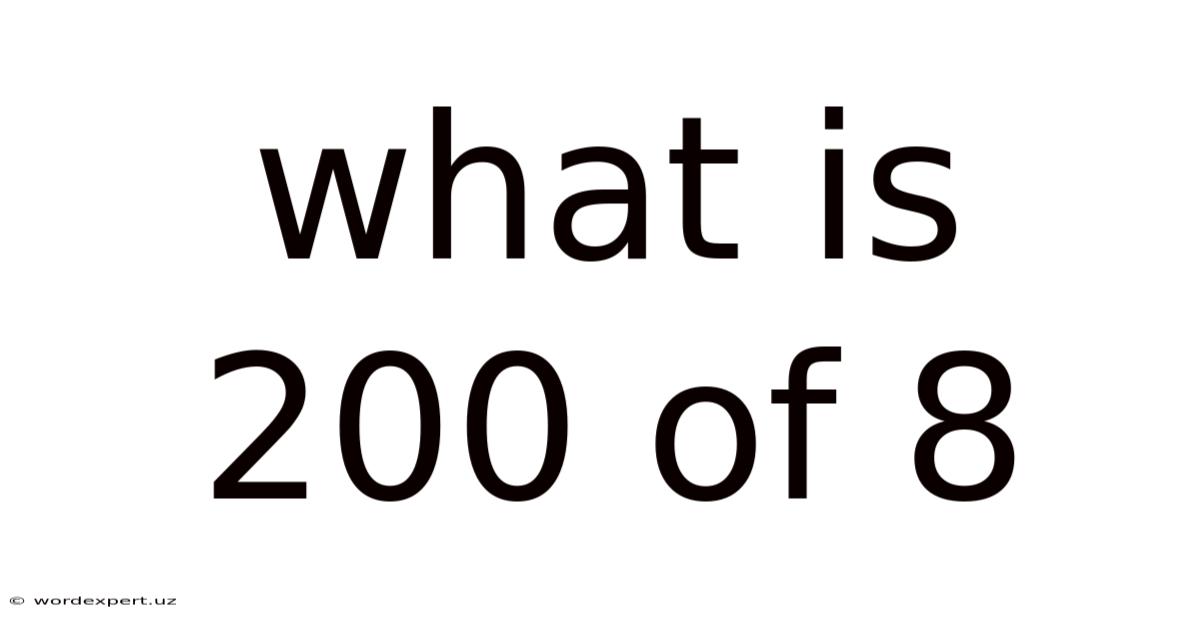 What Is 200 Of 8