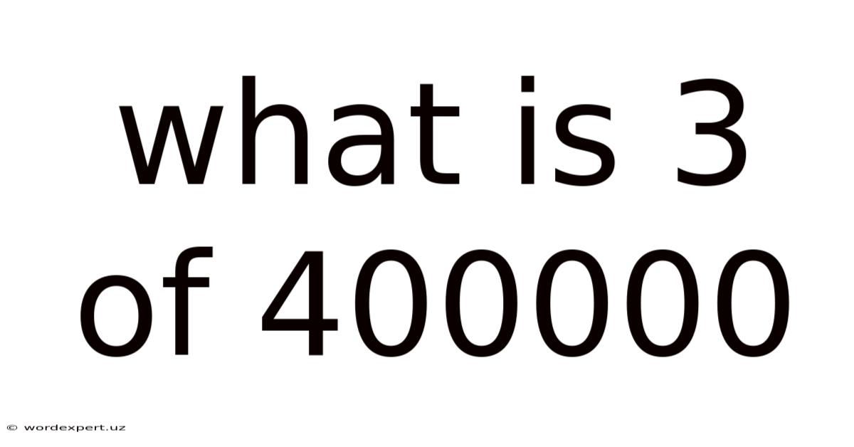 What Is 3 Of 400000