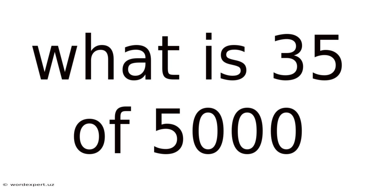 What Is 35 Of 5000