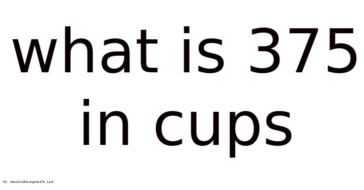 What Is 375 In Cups