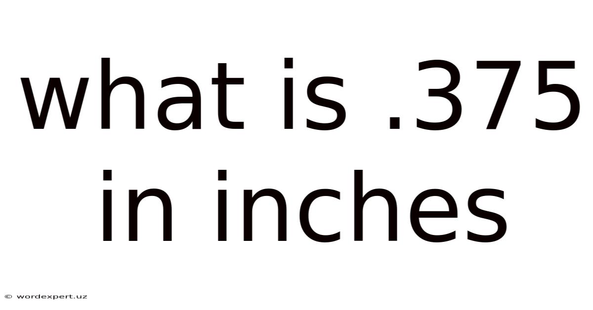 What Is .375 In Inches