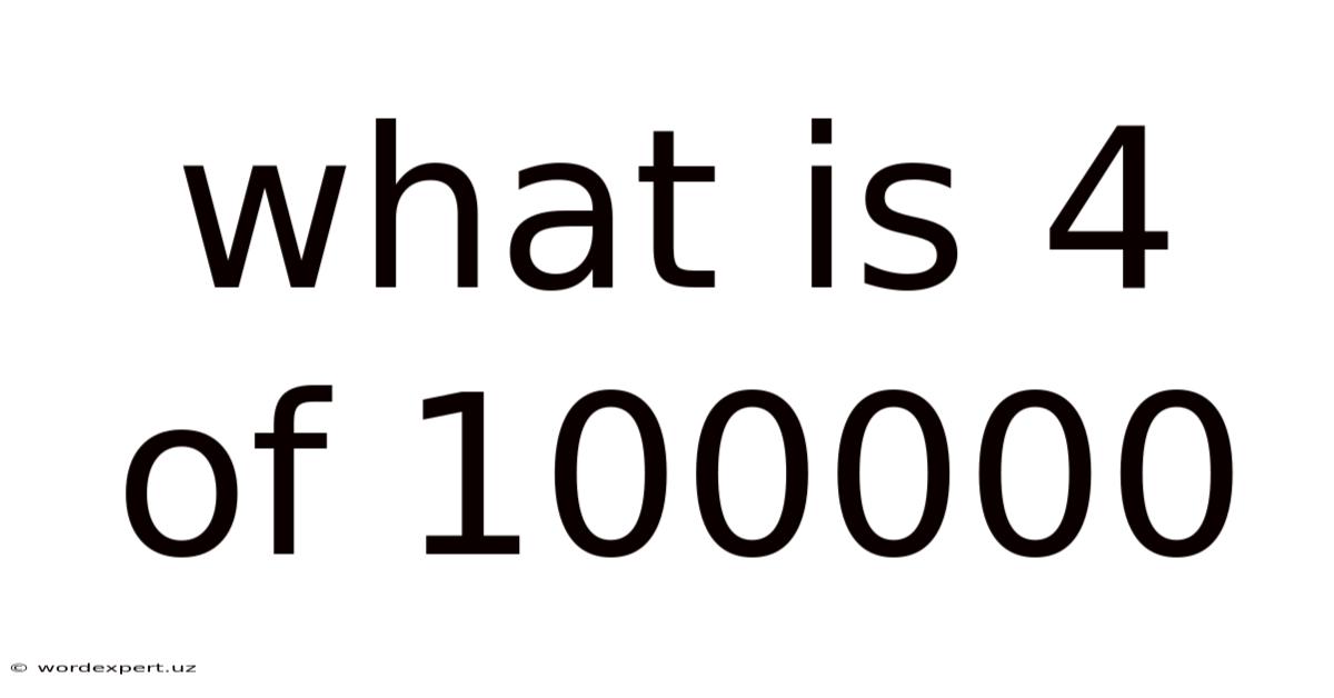 What Is 4 Of 100000