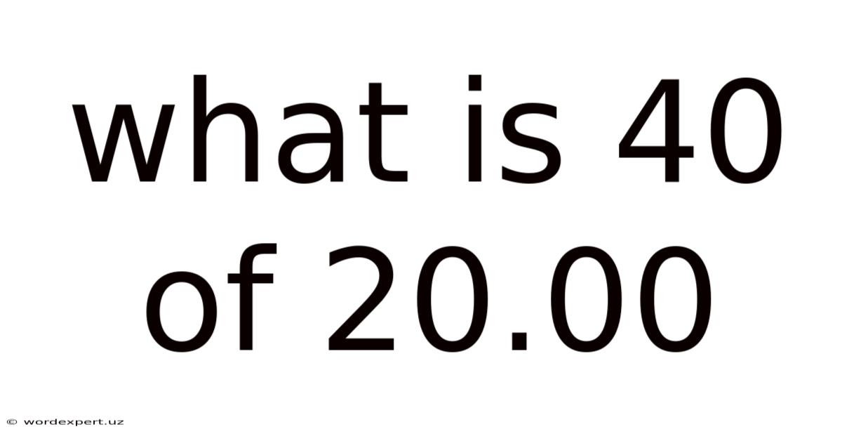 What Is 40 Of 20.00