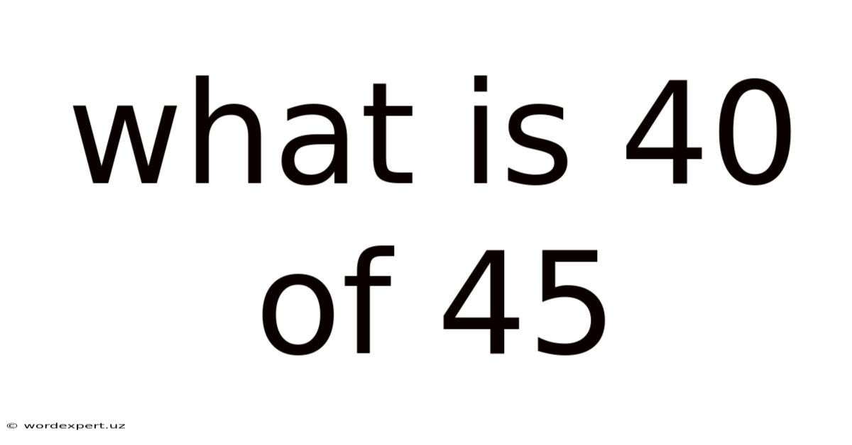 What Is 40 Of 45