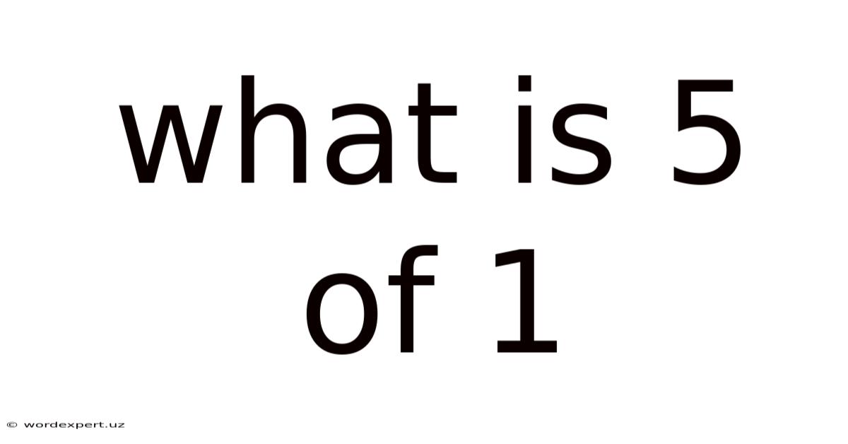 What Is 5 Of 1
